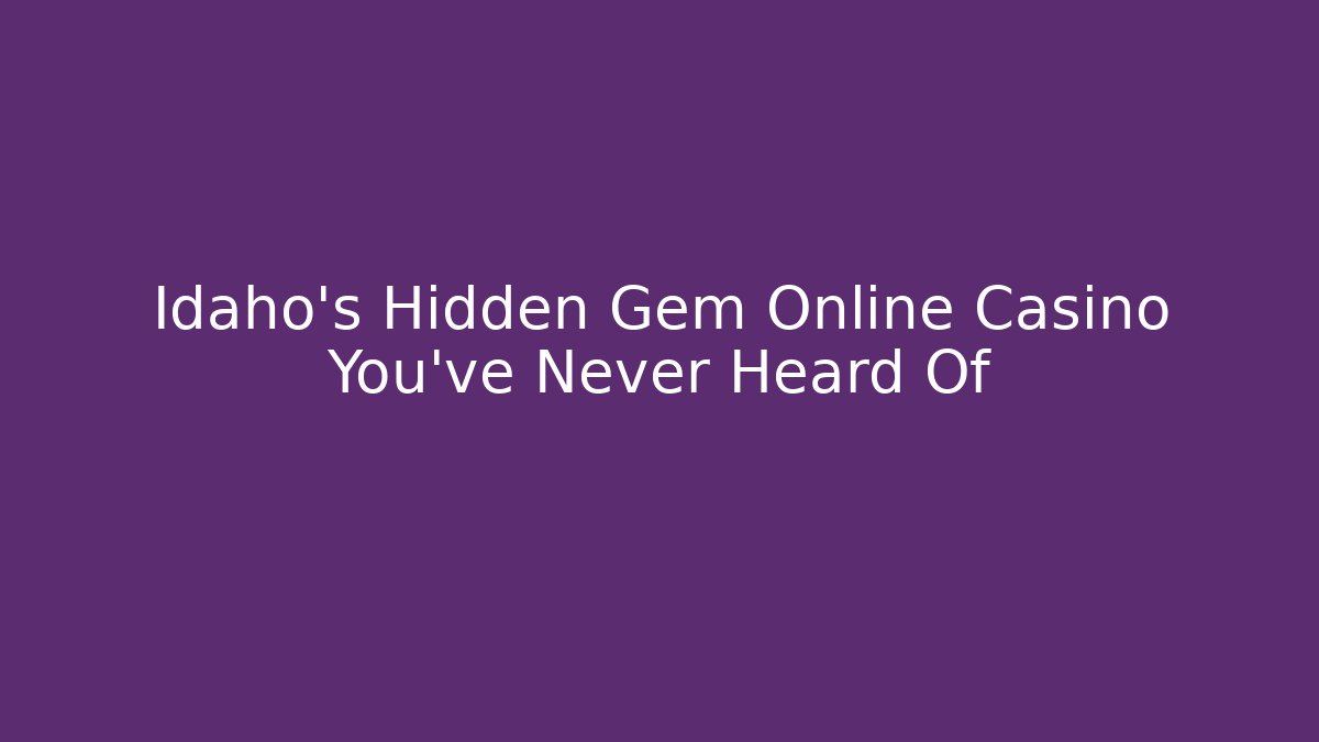 Idaho's Hidden Gem Online Casino You've Never Heard Of