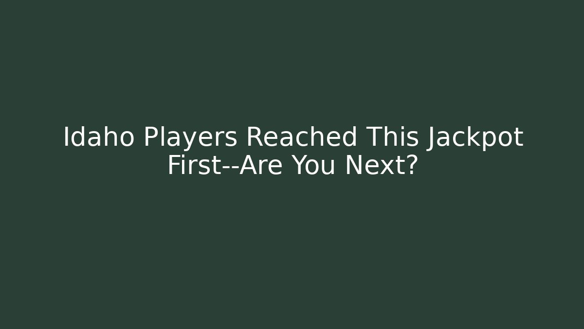 Idaho Players Reached This Jackpot First—Are You Next?