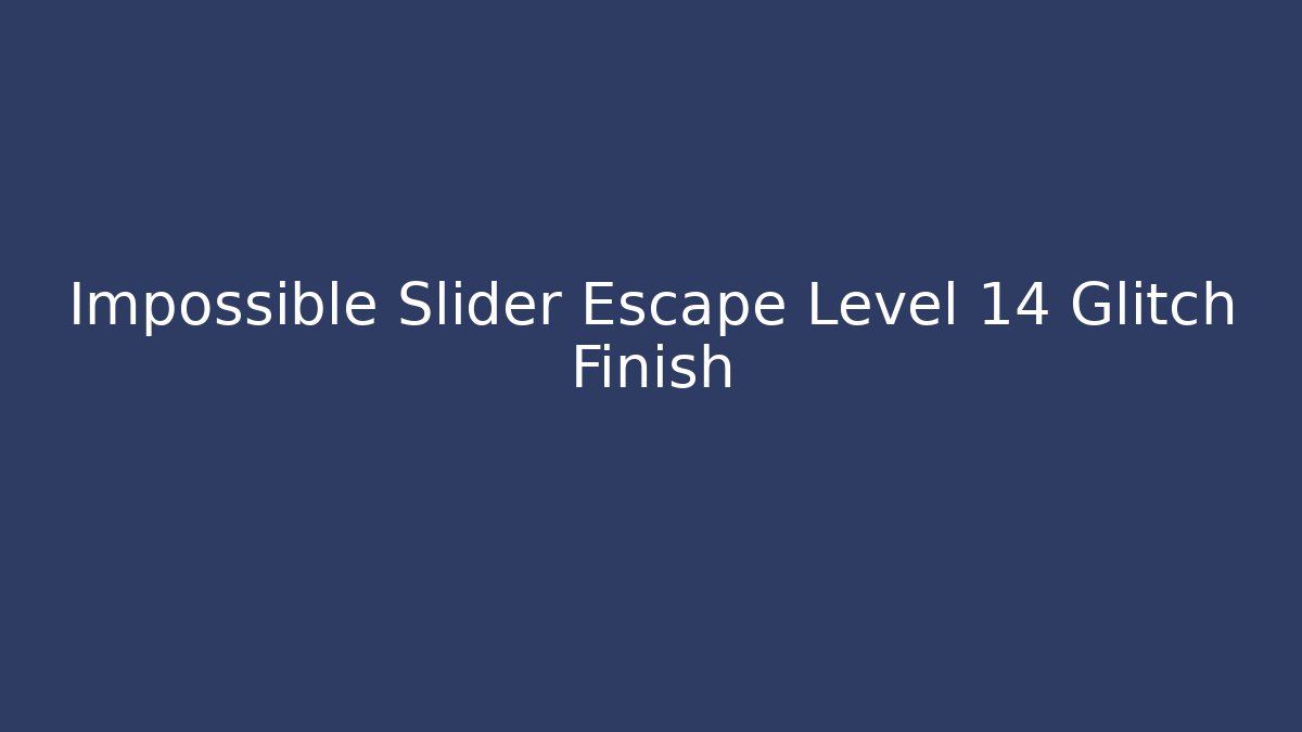 Impossible Slider Escape Level 14 Glitch Finish