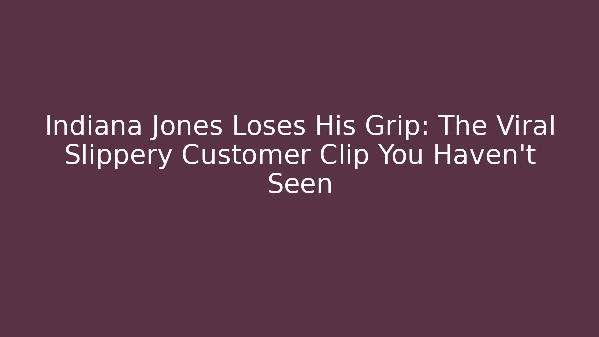 Indiana Jones Loses His Grip: The Viral Slippery Customer Clip You Haven't Seen