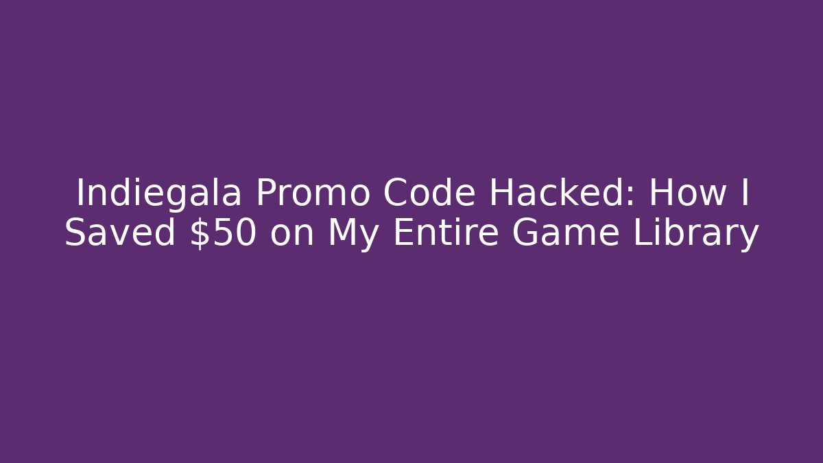 Indiegala Promo Code Hacked: How I Saved $50 on My Entire Game Library