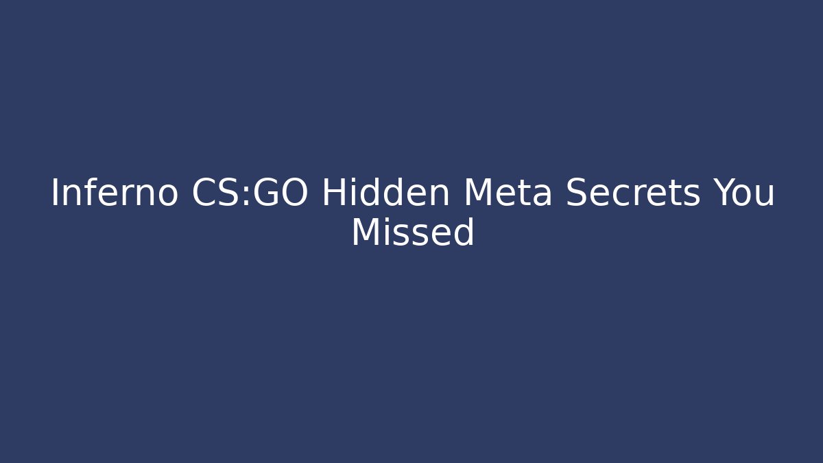Inferno CS:GO Hidden Meta Secrets You Missed