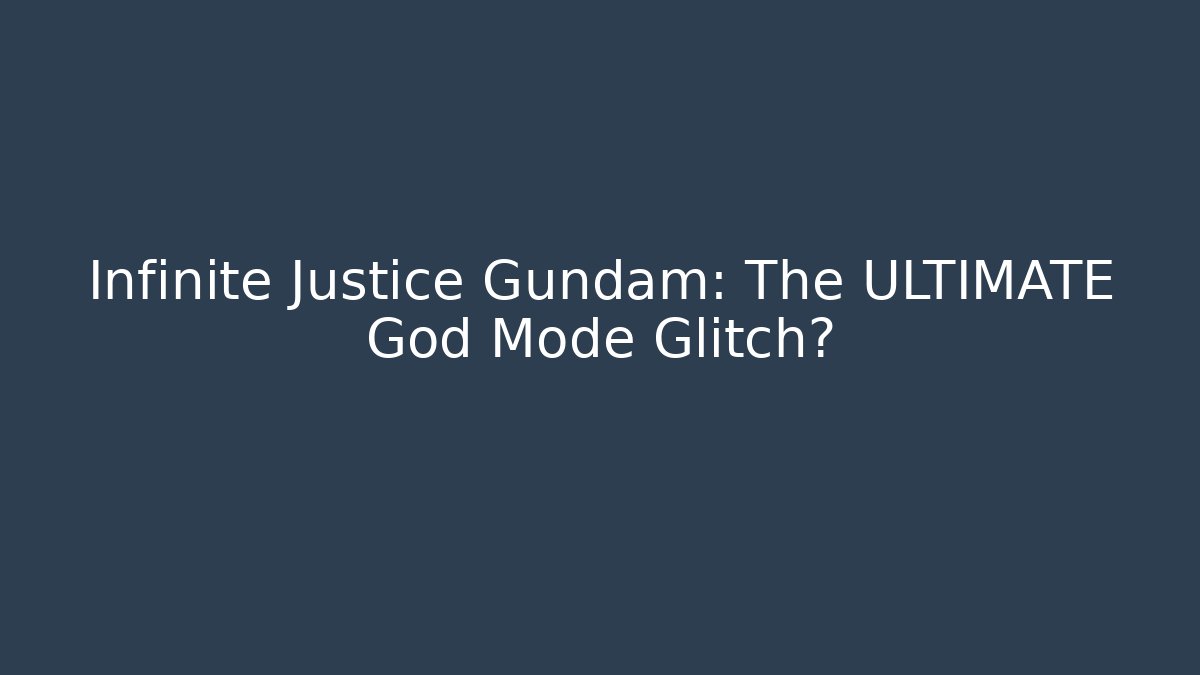 Infinite Justice Gundam: The ULTIMATE God Mode Glitch?