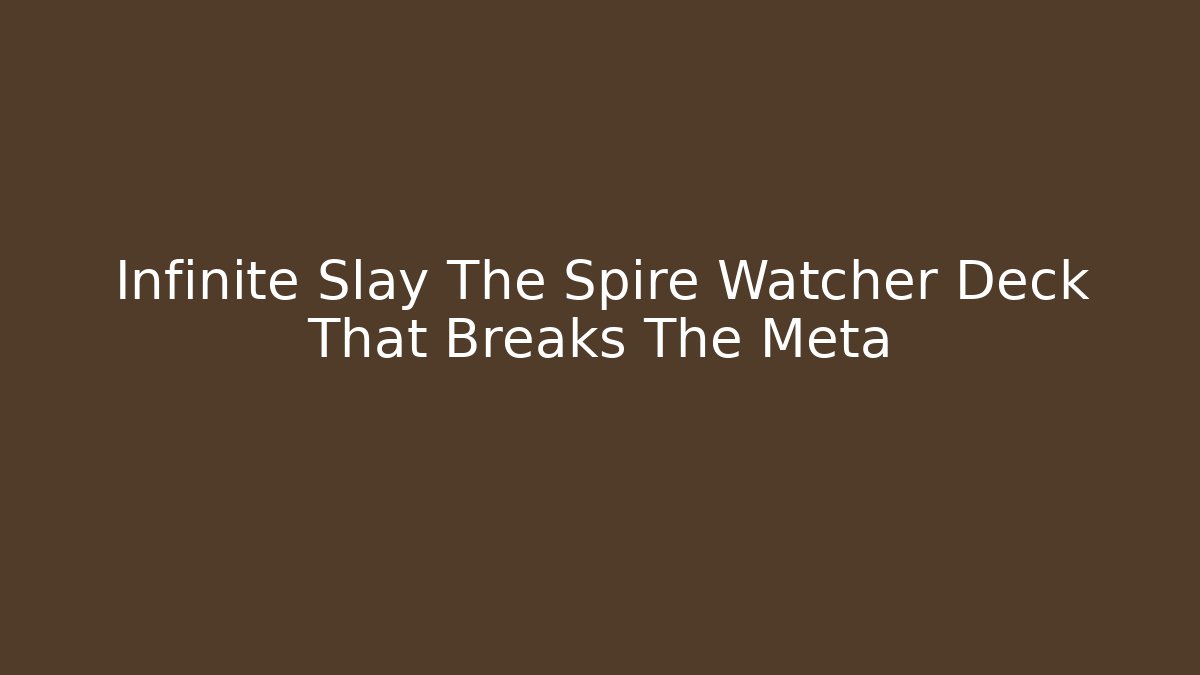 Infinite Slay The Spire Watcher Deck That Breaks The Meta