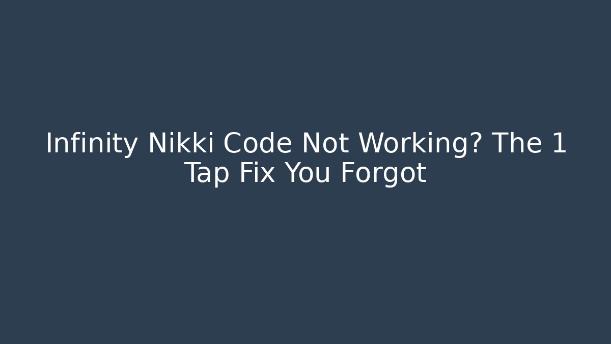 Infinity Nikki Code Not Working? The 1 Tap Fix You Forgot
