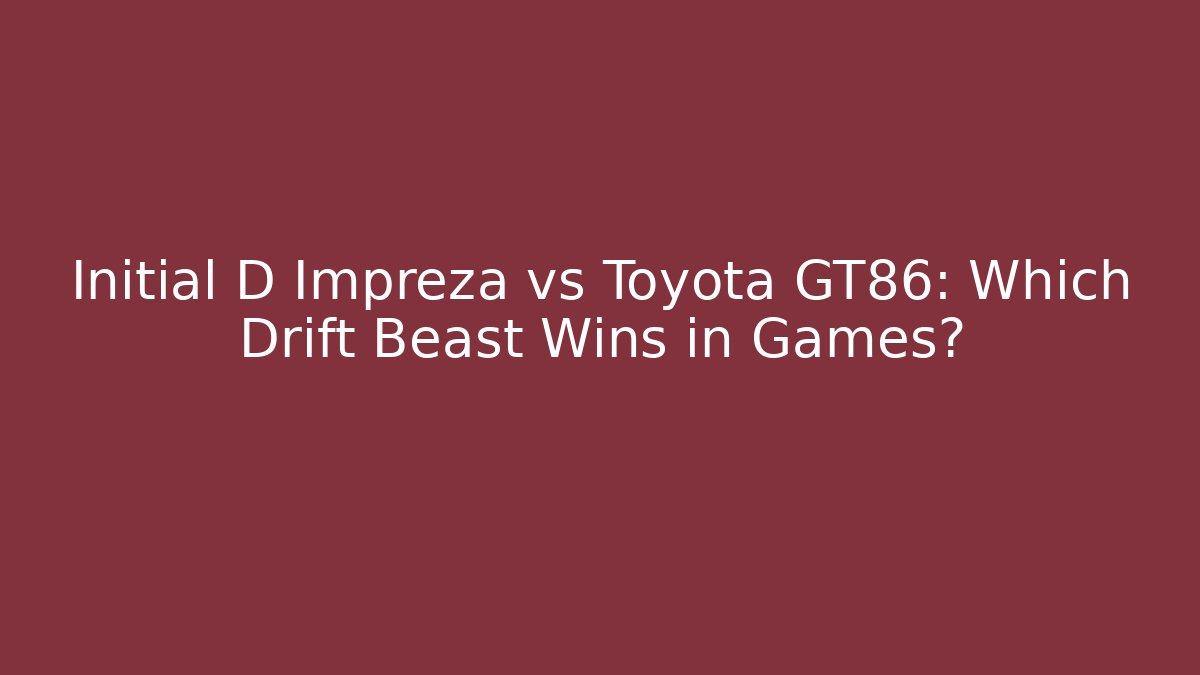 Initial D Impreza vs Toyota GT86: Which Drift Beast Wins in Games?