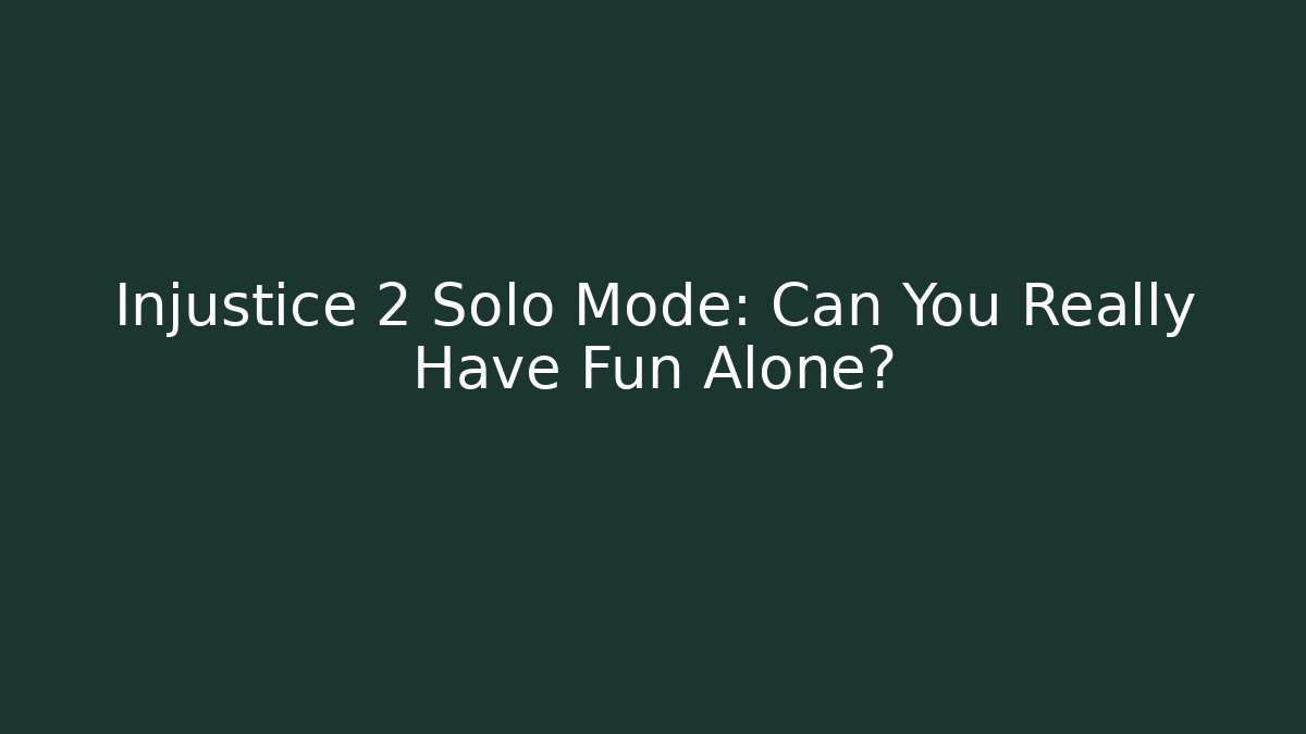 Injustice 2 Solo Mode: Can You Really Have Fun Alone? - Sports History Weekly