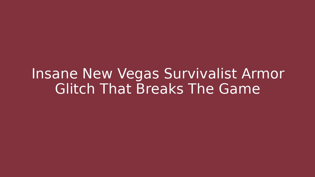 Insane New Vegas Survivalist Armor Glitch That Breaks The Game