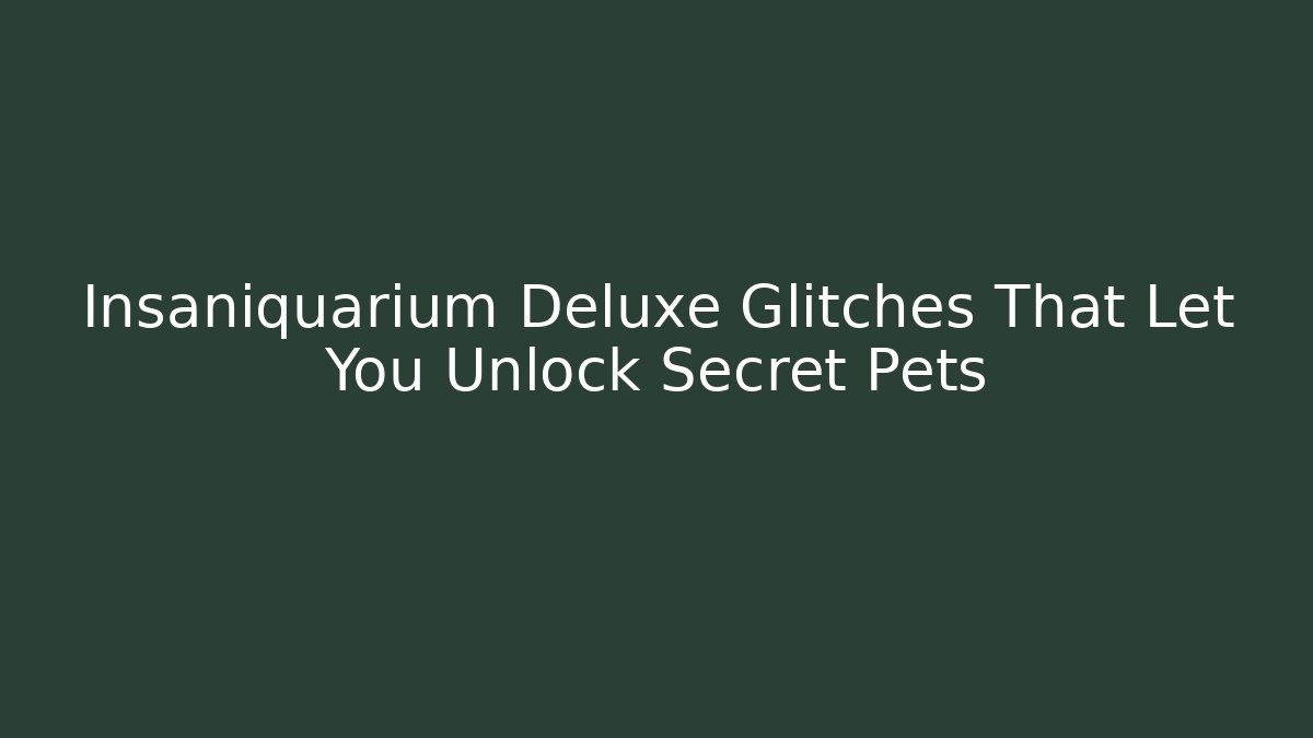 Insaniquarium Deluxe Glitches That Let You Unlock Secret Pets