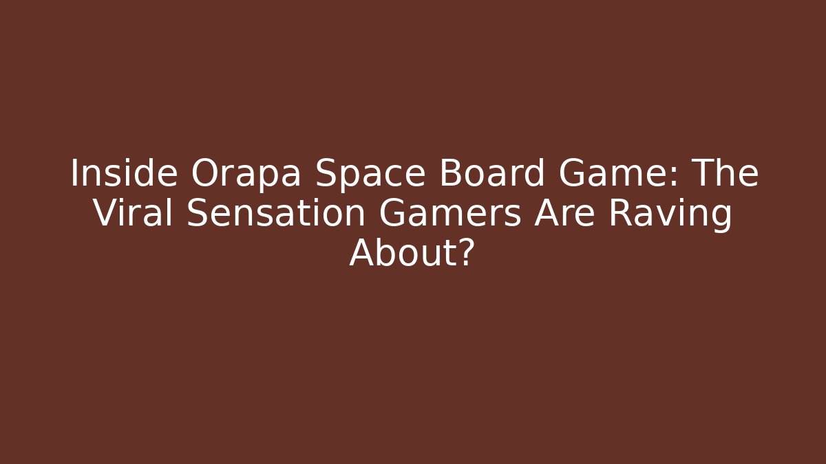 Inside Orapa Space Board Game: The Viral Sensation Gamers Are Raving About? - Sports History Weekly