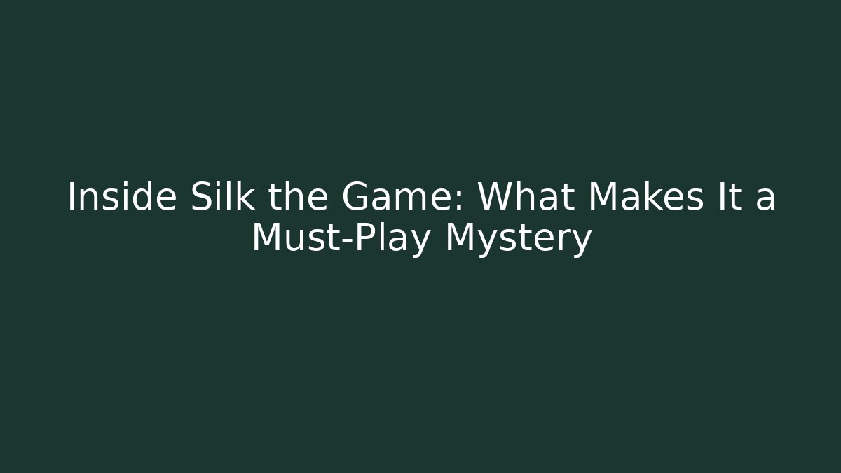 Inside Silk the Game: What Makes It a Must-Play Mystery