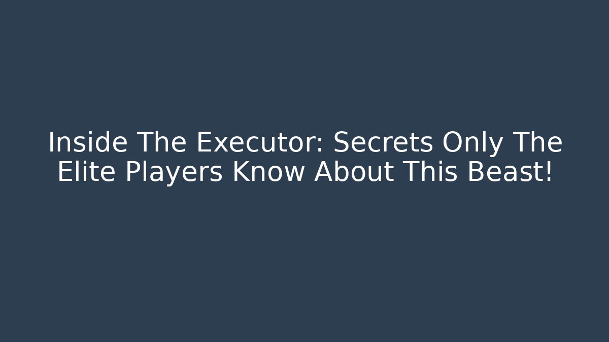 Inside The Executor: Secrets Only The Elite Players Know About This Beast!