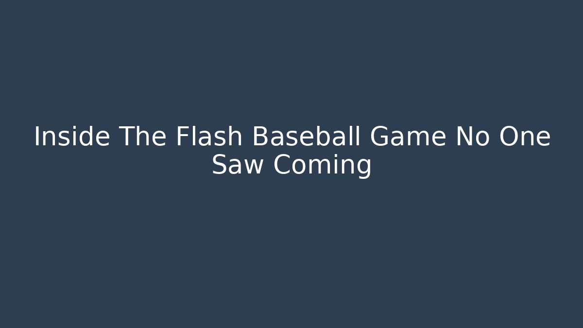 Inside The Flash Baseball Game No One Saw Coming - Sports History Weekly