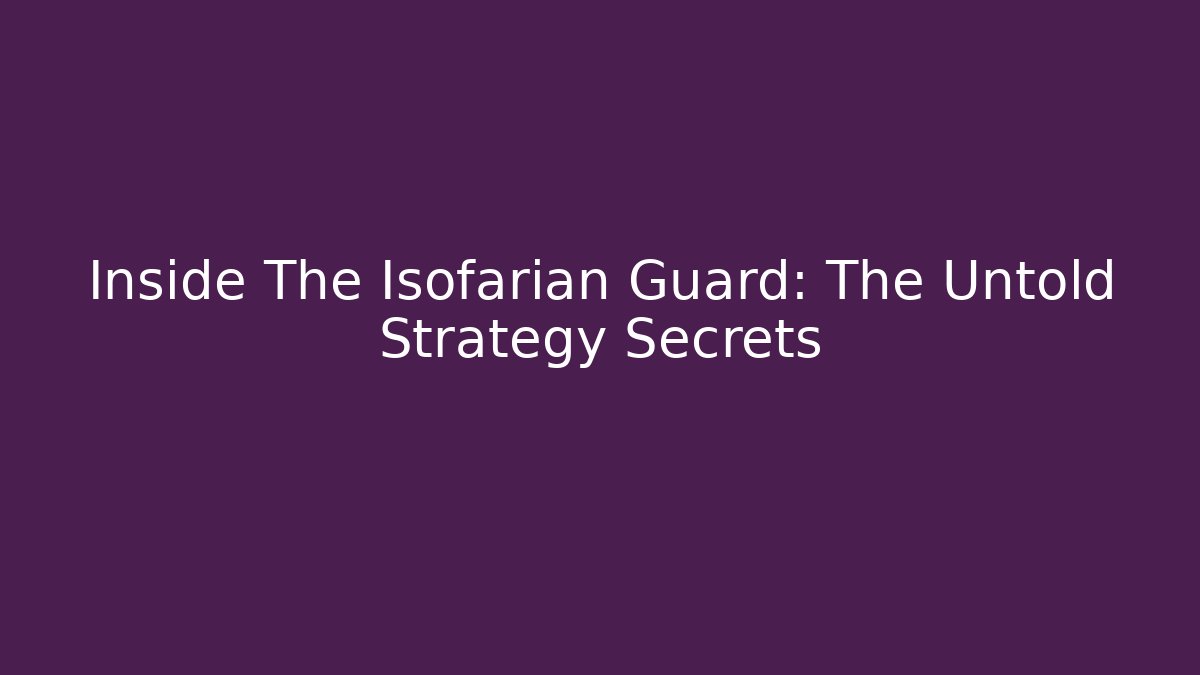 Inside The Isofarian Guard: The Untold Strategy Secrets - Sports History Weekly