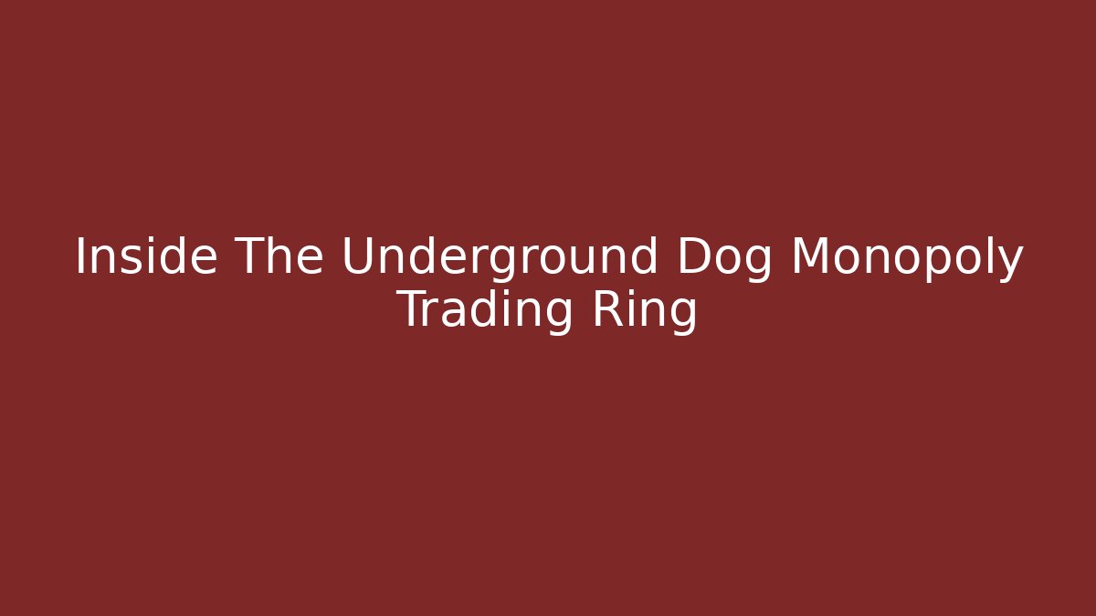 Inside The Underground Dog Monopoly Trading Ring - Sports History Weekly