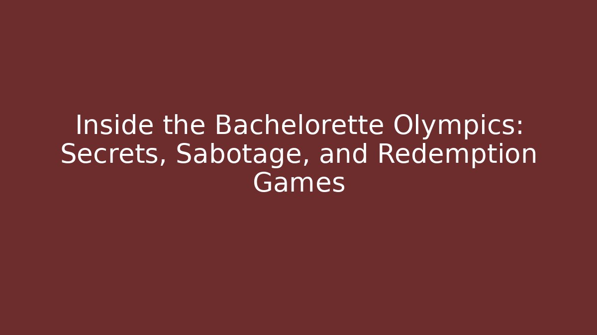 Inside the Bachelorette Olympics: Secrets, Sabotage, and Redemption Games