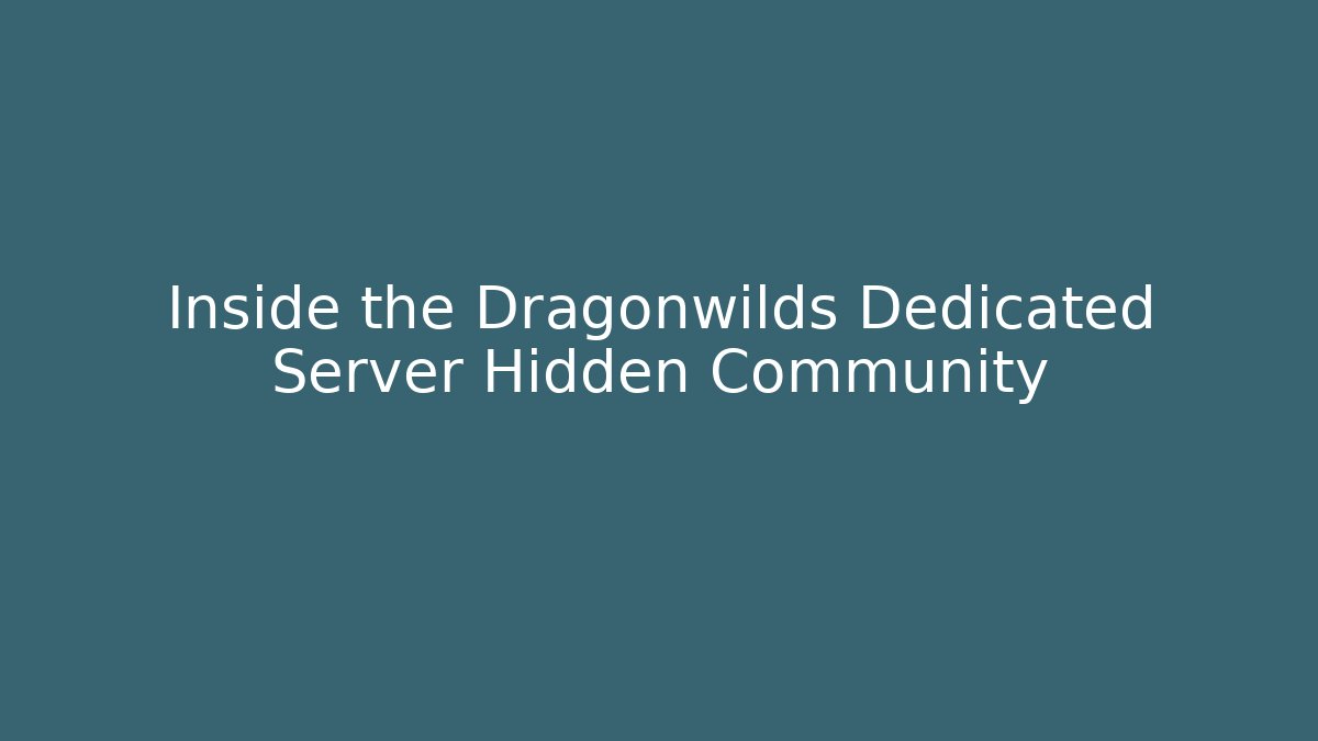 Inside the Dragonwilds Dedicated Server Hidden Community
