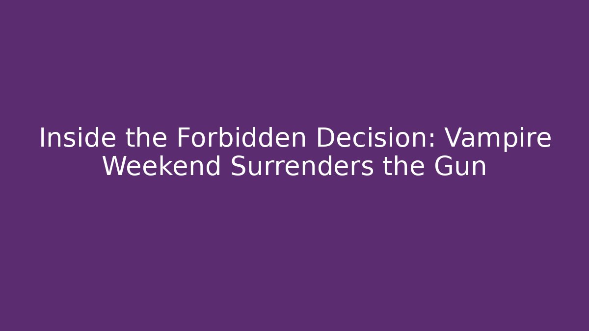 Inside the Forbidden Decision: Vampire Weekend Surrenders the Gun