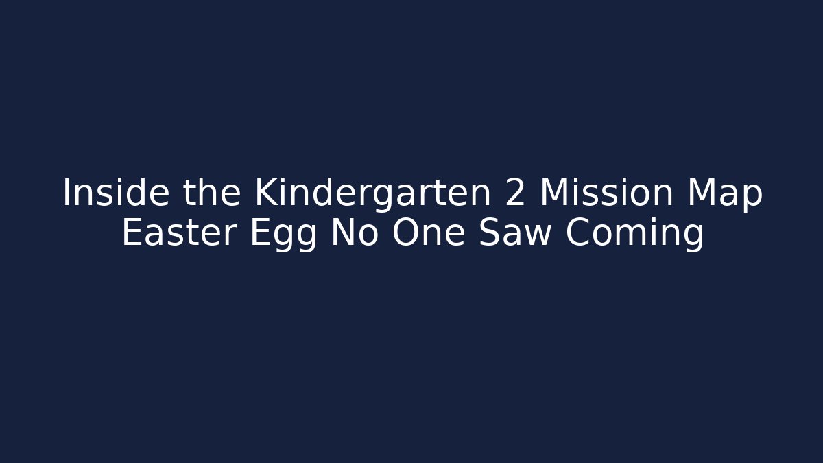 Inside the Kindergarten 2 Mission Map Easter Egg No One Saw Coming - Sports History Weekly