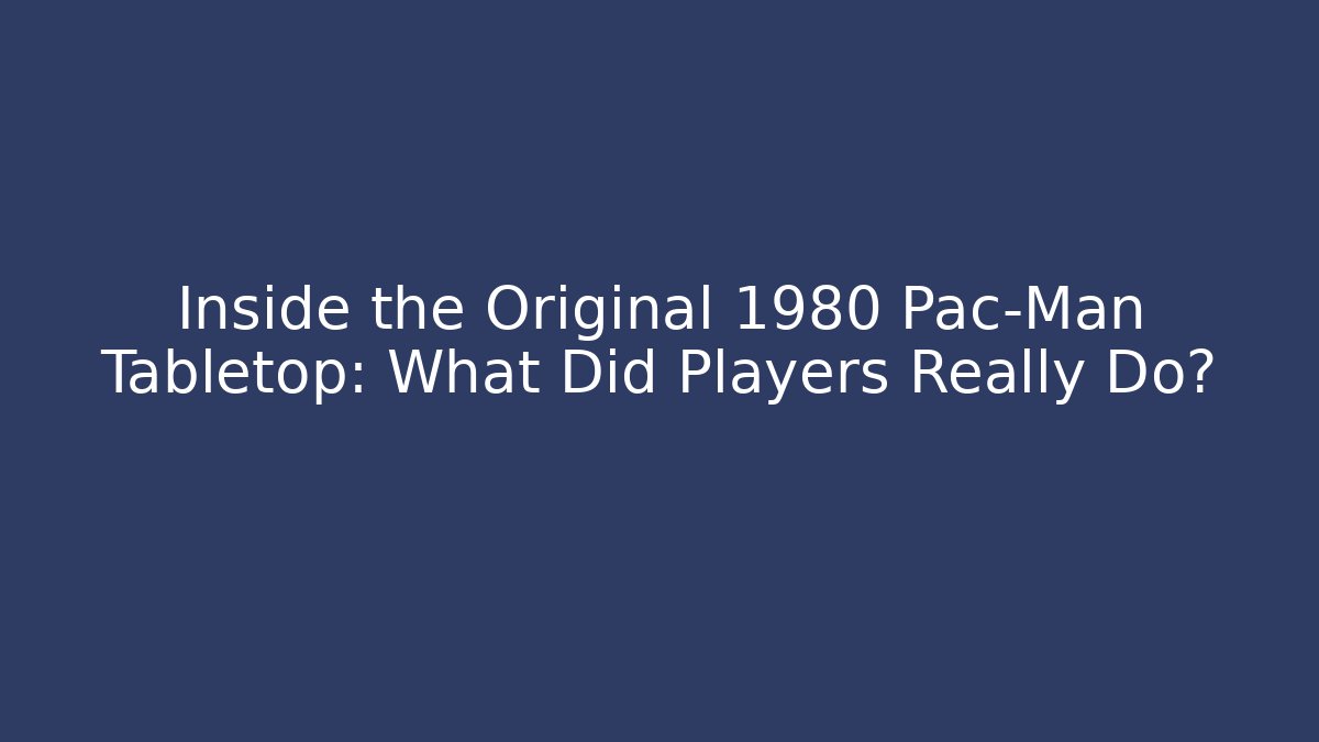 Inside the Original 1980 Pac-Man Tabletop: What Did Players Really Do? - Sports History Weekly