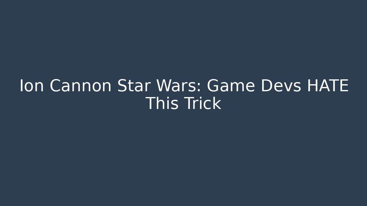 Ion Cannon Star Wars: Game Devs HATE This Trick