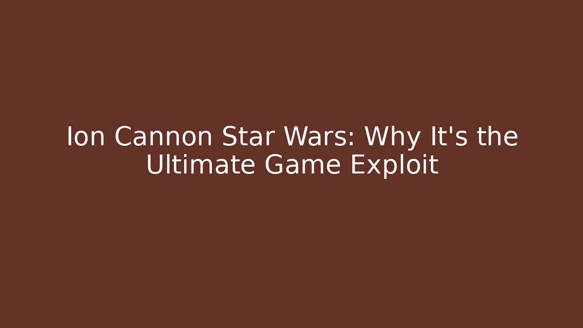 Ion Cannon Star Wars: Why It's the Ultimate Game Exploit