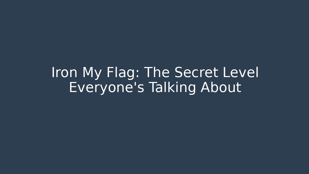 Iron My Flag: The Secret Level Everyone’s Talking About