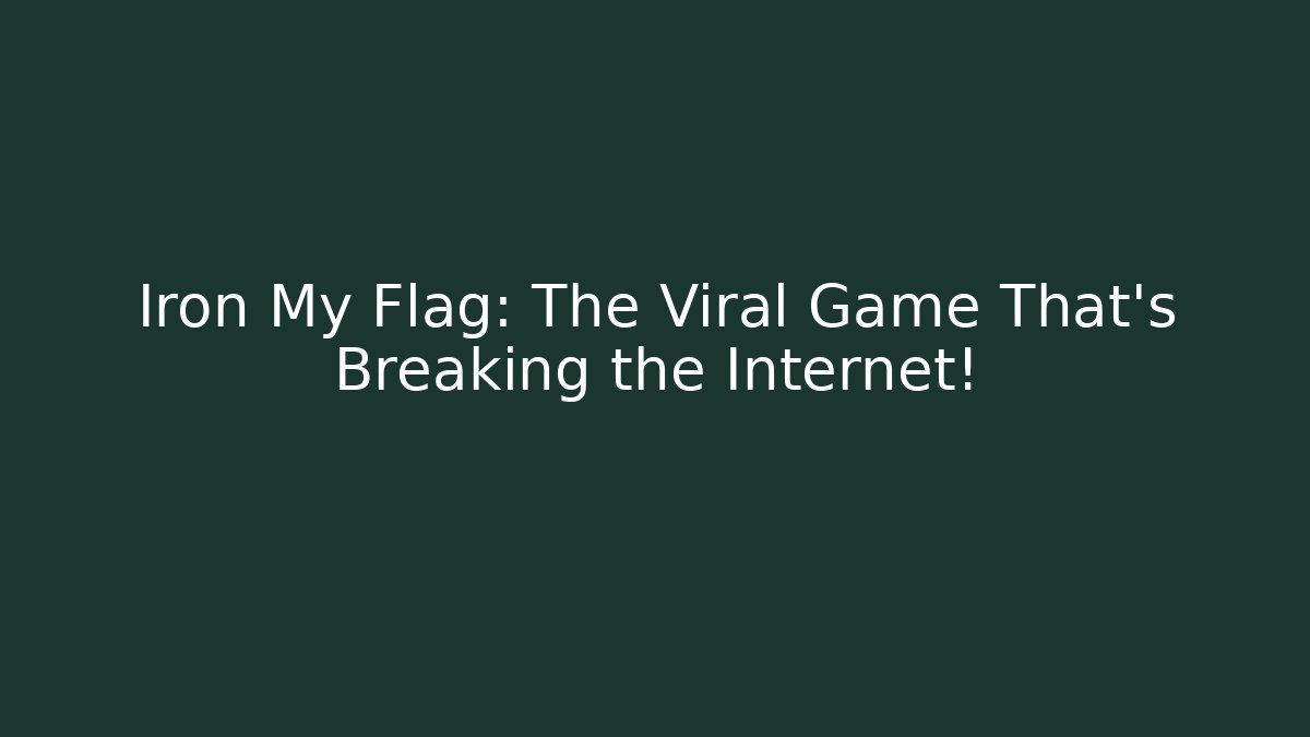 Iron My Flag: The Viral Game That’s Breaking the Internet!