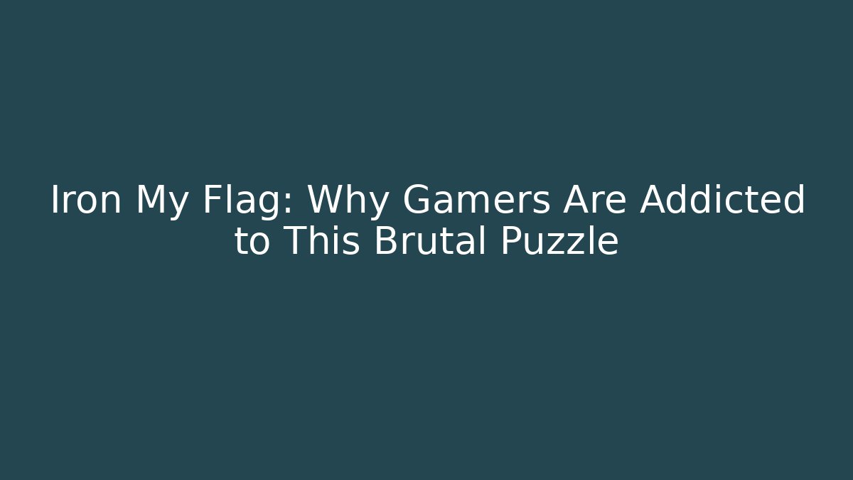 Iron My Flag: Why Gamers Are Addicted to This Brutal Puzzle