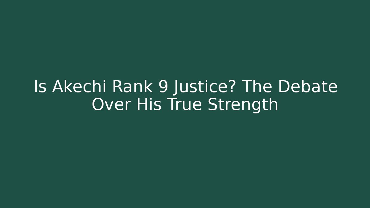 Is Akechi Rank 9 Justice? The Debate Over His True Strength - Sports History Weekly