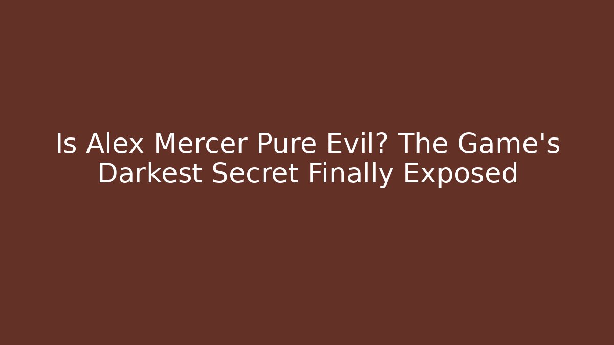 Is Alex Mercer Pure Evil? The Game's Darkest Secret Finally Exposed