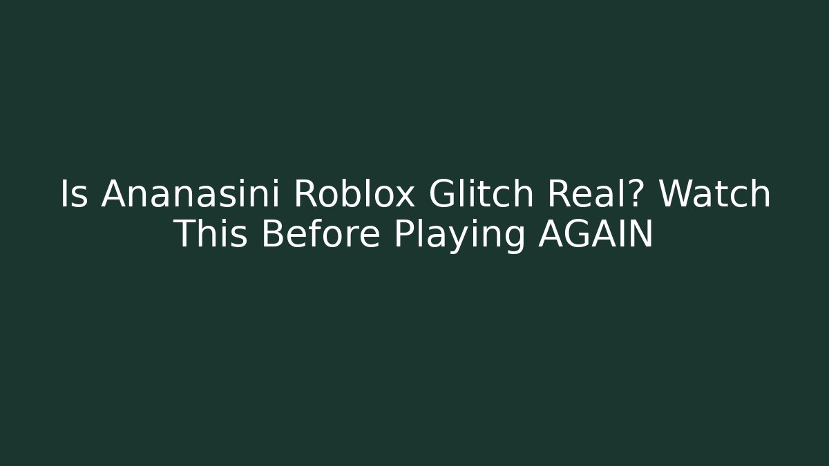 Is Ananasini Roblox Glitch Real? Watch This Before Playing AGAIN