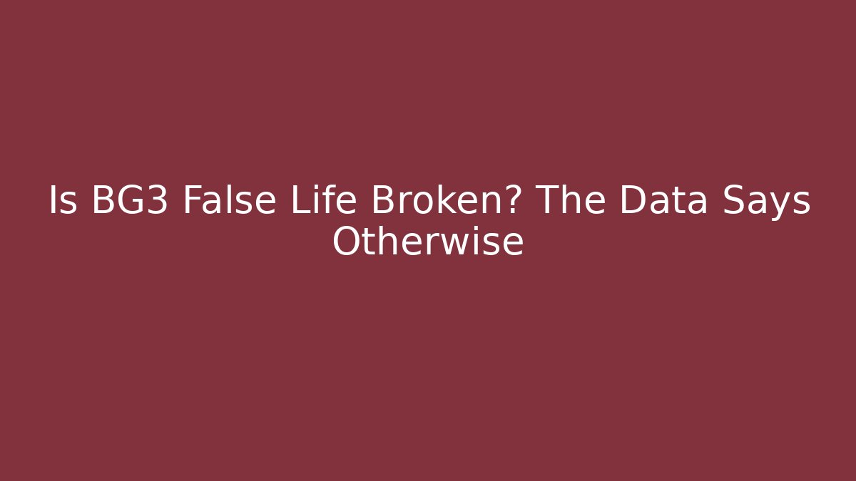 Is BG3 False Life Broken? The Data Says Otherwise - Sports History Weekly