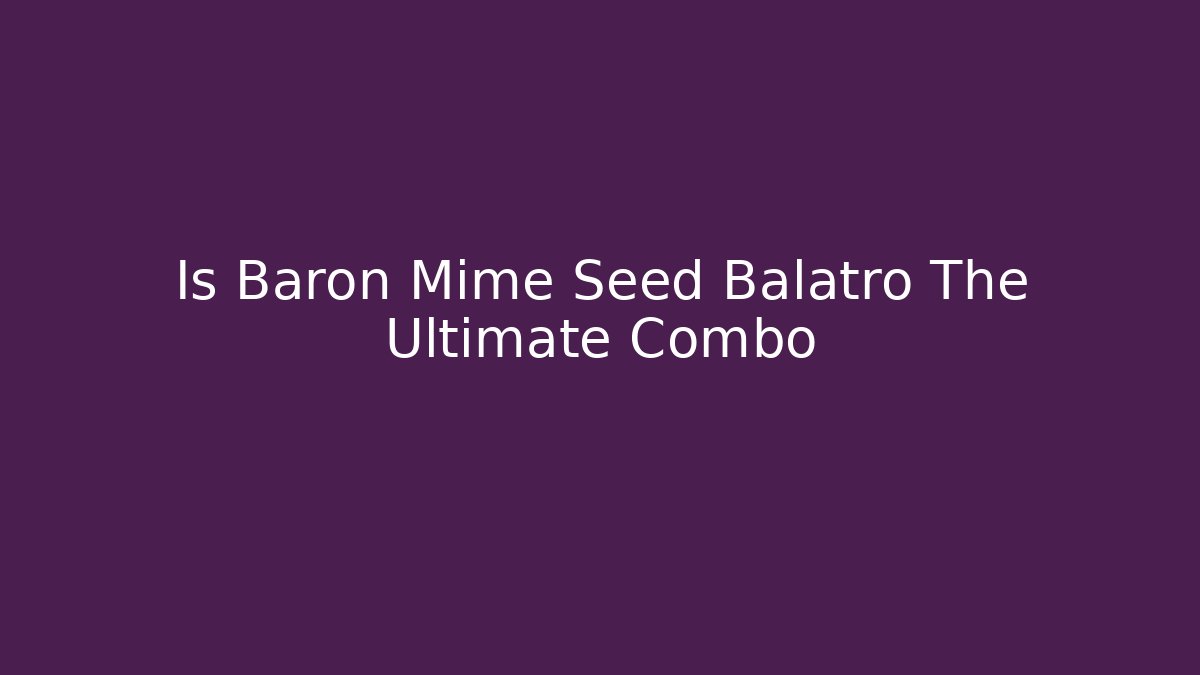 Is Baron Mime Seed Balatro The Ultimate Combo