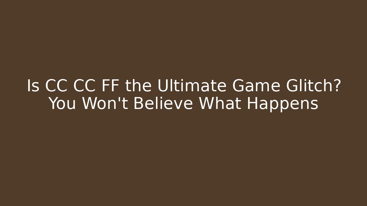 Is CC CC FF the Ultimate Game Glitch? You Won't Believe What Happens