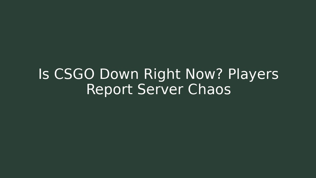 Is CSGO Down Right Now? Players Report Server Chaos