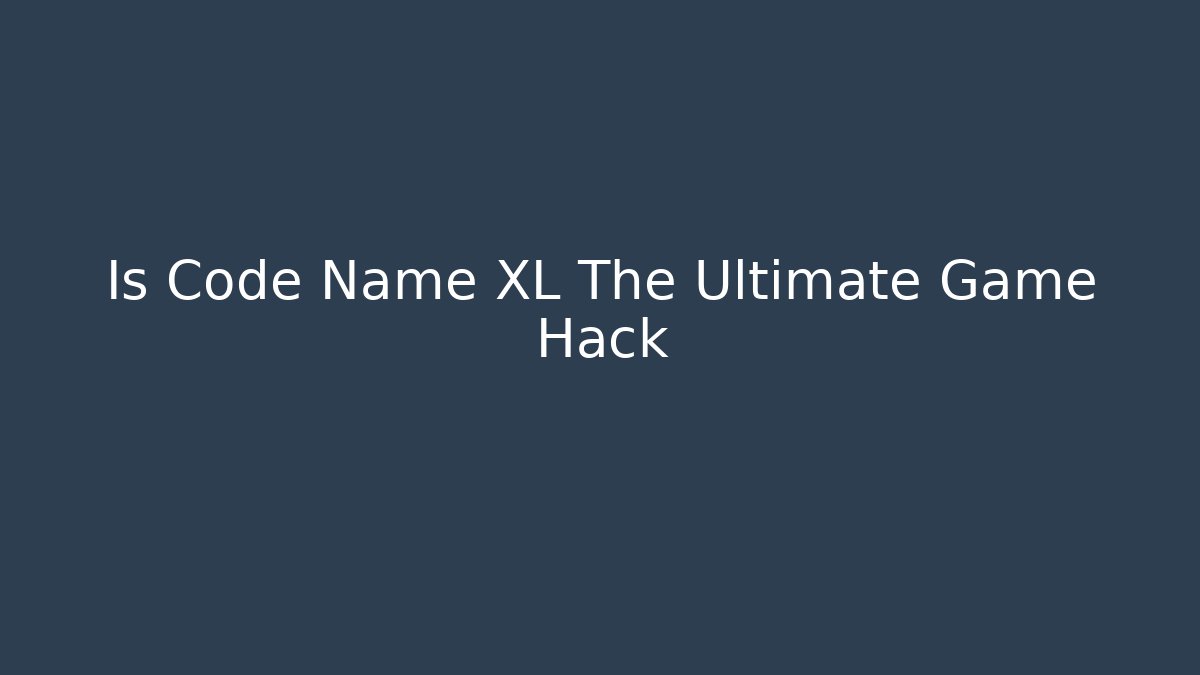 Is Code Name XL The Ultimate Game Hack