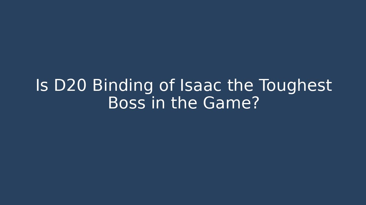 Is D20 Binding of Isaac the Toughest Boss in the Game?