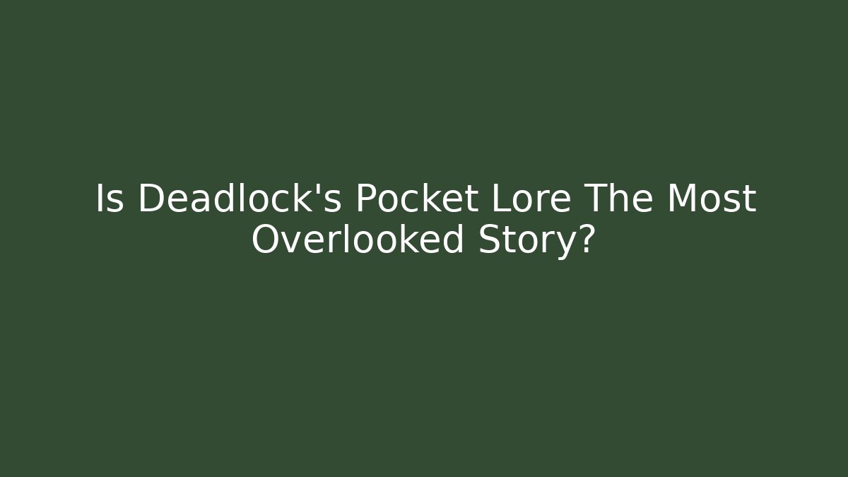 Is Deadlock's Pocket Lore The Most Overlooked Story?