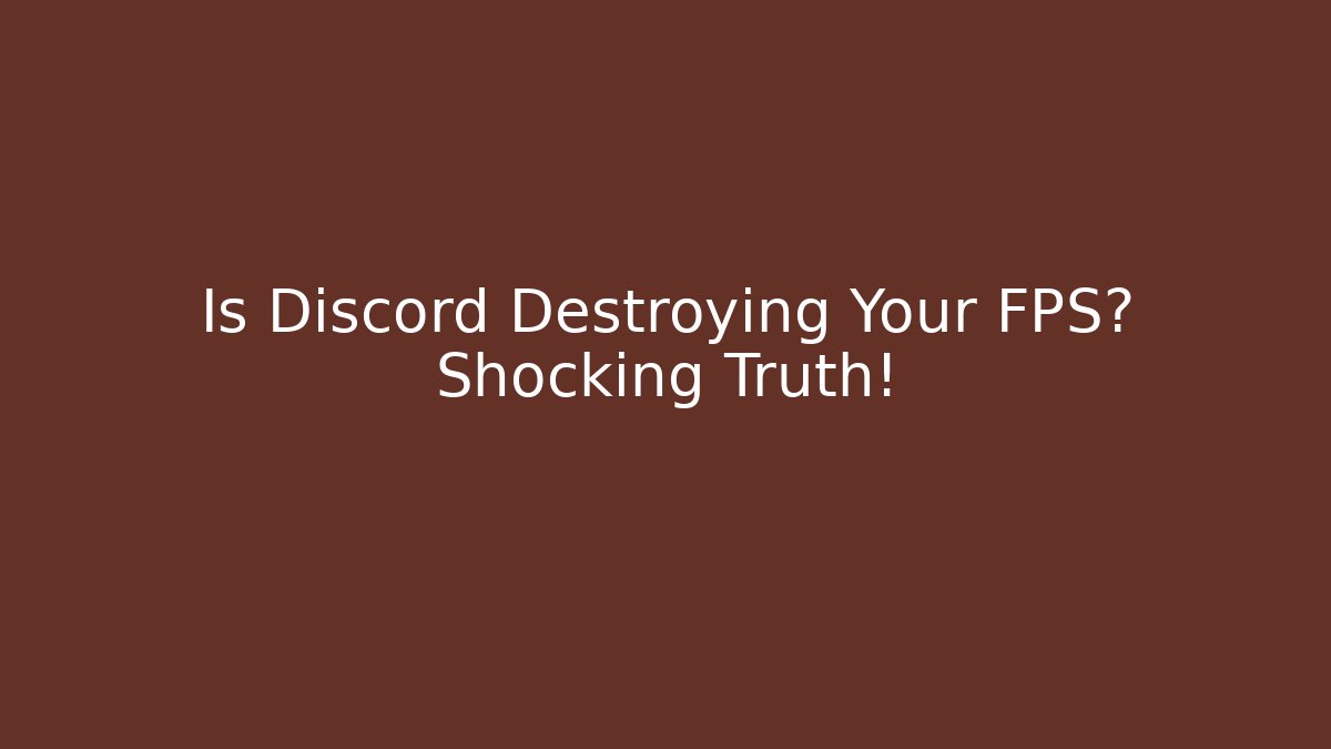 Is Discord Destroying Your FPS? Shocking Truth!
