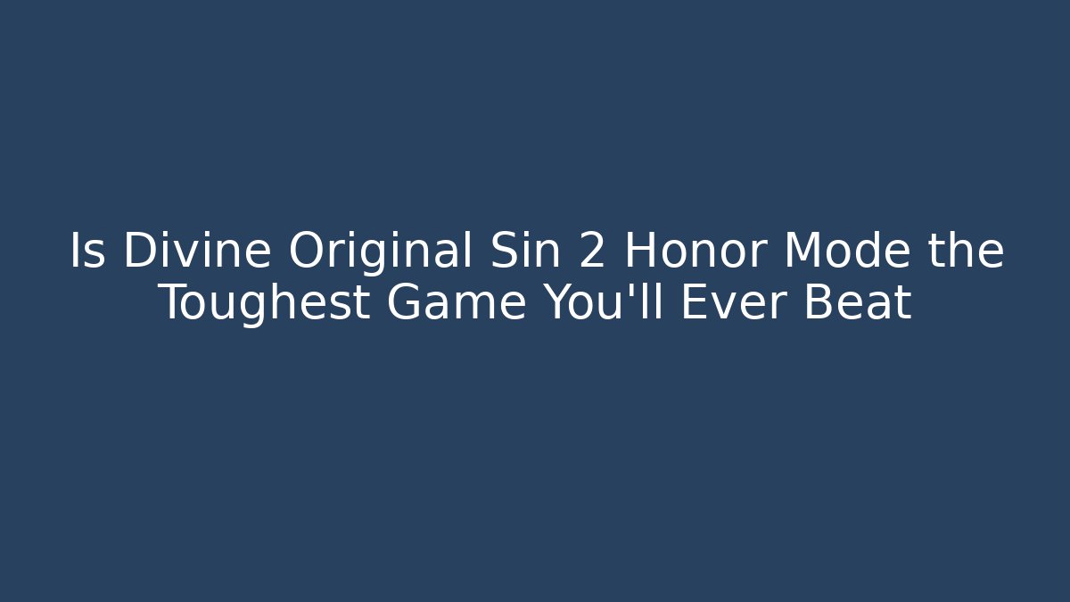 Is Divine Original Sin 2 Honor Mode the Toughest Game You'll Ever Beat