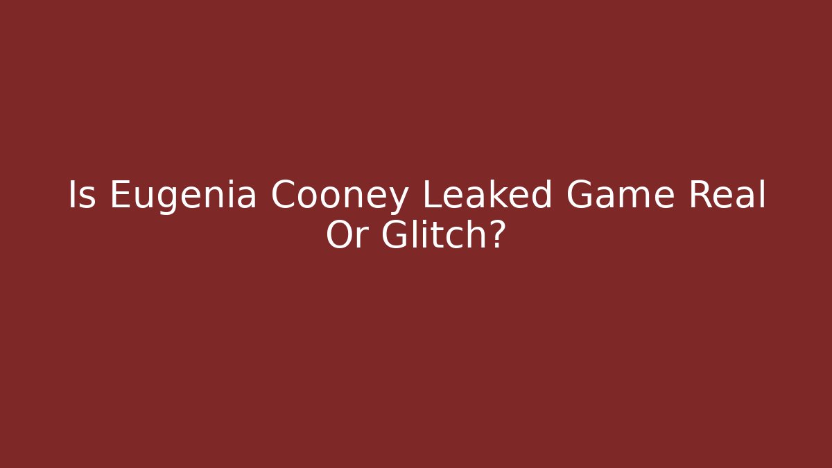 Is Eugenia Cooney Leaked Game Real Or Glitch? - Sports History Weekly