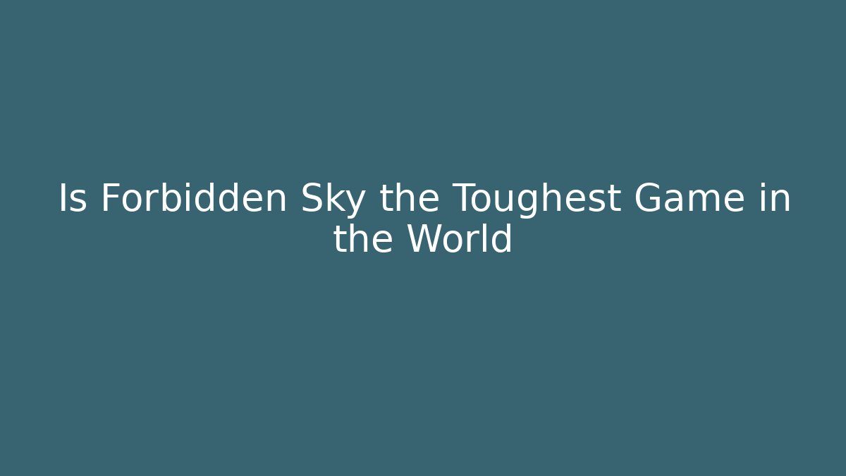 Is Forbidden Sky the Toughest Game in the World - Sports History Weekly