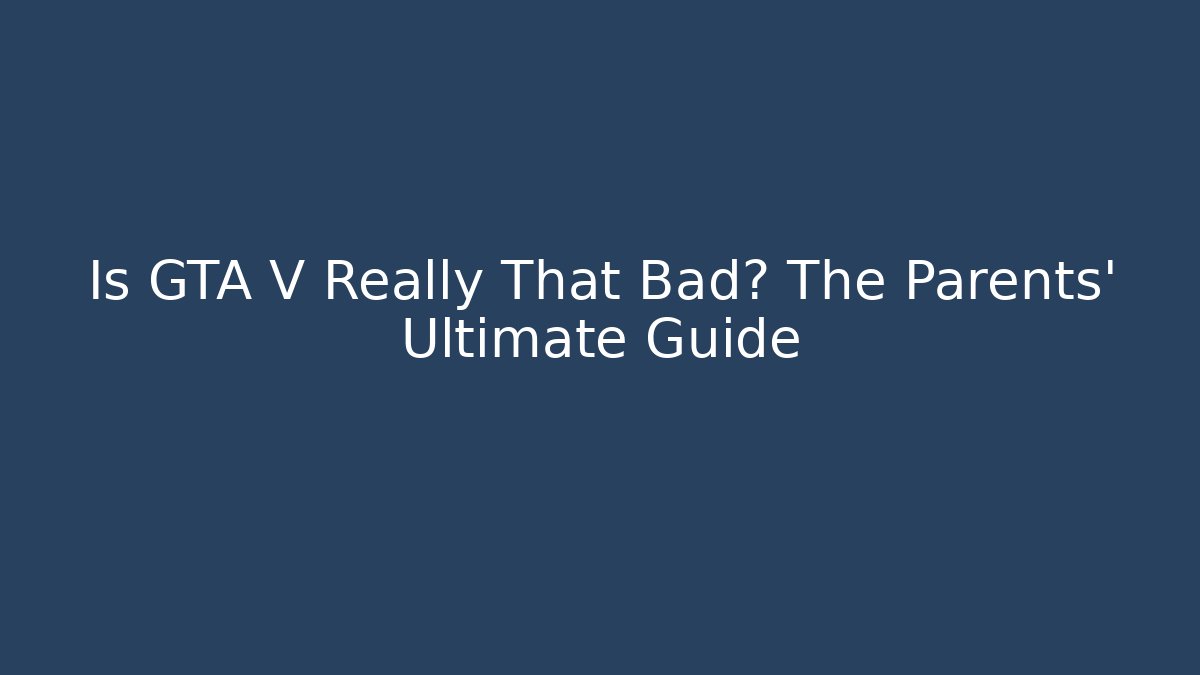 Is GTA V Really That Bad? The Parents' Ultimate Guide - Sports History Weekly