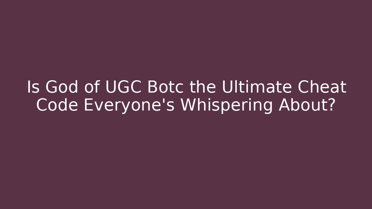 Is God of UGC Botc the Ultimate Cheat Code Everyone's Whispering About?