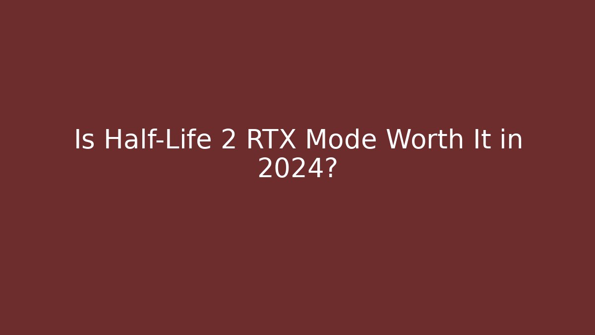 Is Half-Life 2 RTX Mode Worth It in 2024?