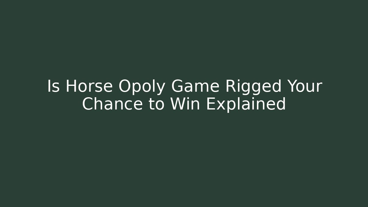 Is Horse Opoly Game Rigged Your Chance to Win Explained