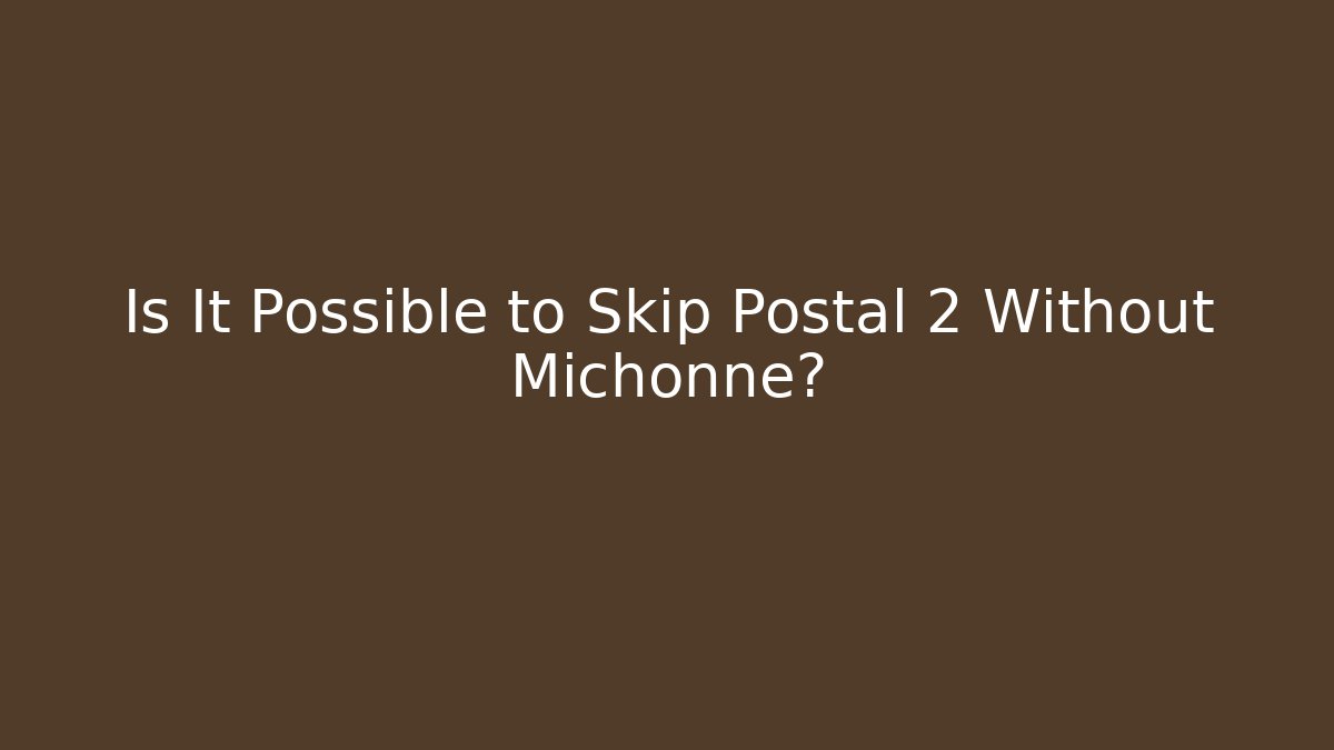 Is It Possible to Skip Postal 2 Without Michonne? - Sports History Weekly