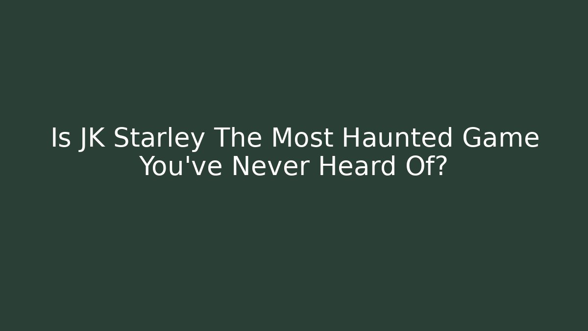 Is JK Starley The Most Haunted Game You've Never Heard Of? - Sports History Weekly