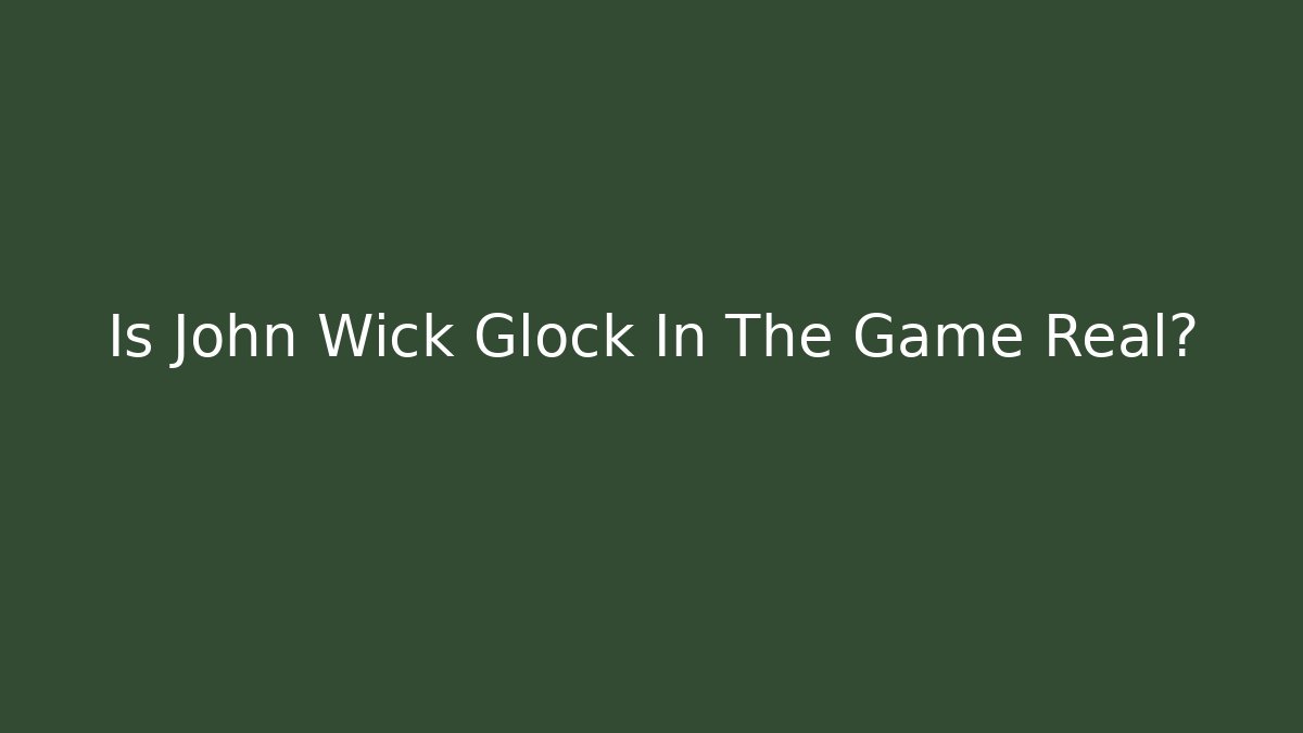 Is John Wick Glock In The Game Real?